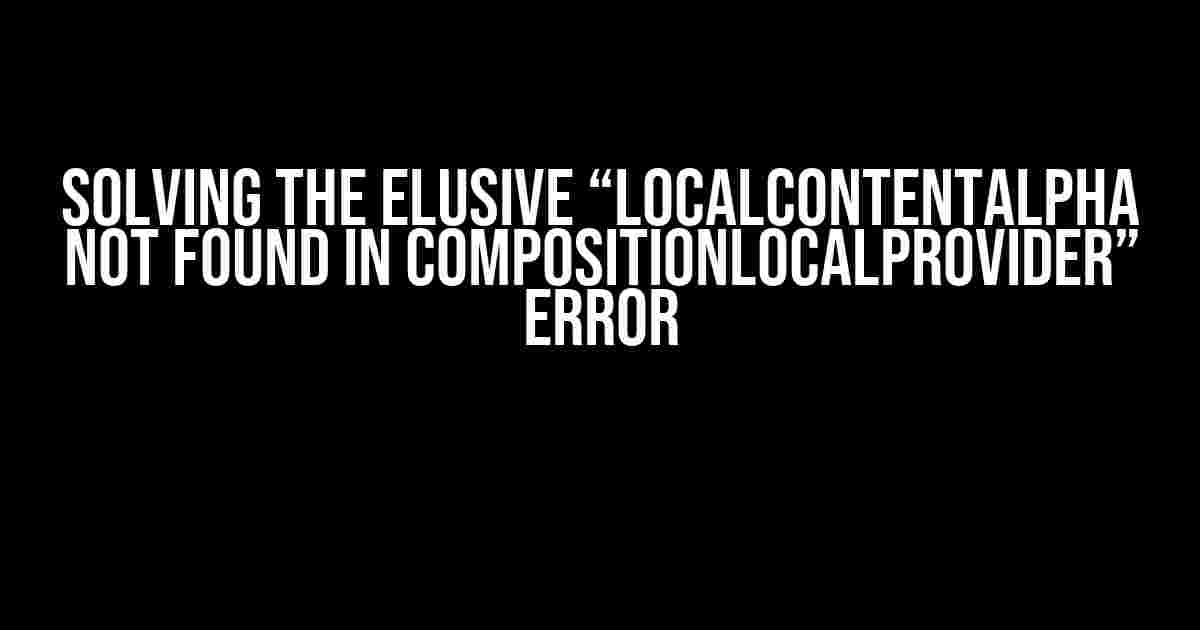 Solving the Elusive “LocalContentAlpha not found in compositionLocalProvider” Error