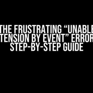 Solving the Frustrating “Unable to Open Extension by Event” Error: A Step-by-Step Guide