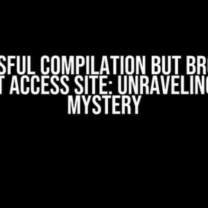 Sucessful Compilation but Browser Can’t Access Site: Unraveling the Mystery